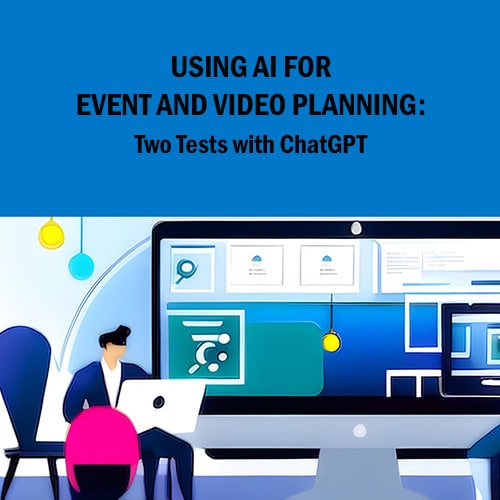 Using AI for Event and Video Planning: Two Tests with ChatGPT